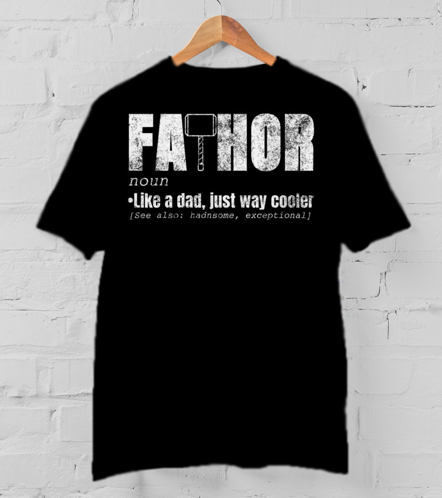 Fa Thor Noun Like A Dad Just Way Cooler Handsome Exceptional T-Shirt