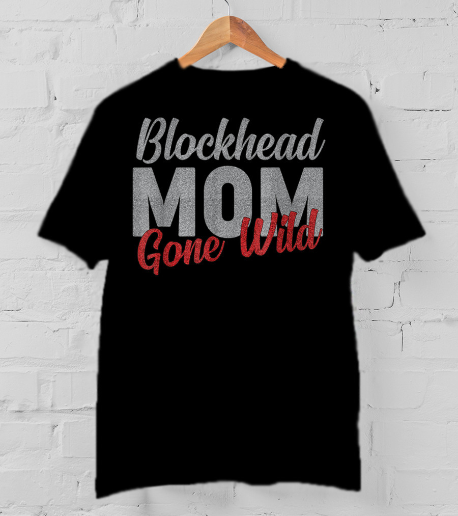 Blockhead Mom Gone Wild T-Shirt
