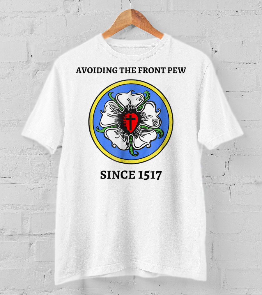Avoiding The Front Pew Since 1517 Funny Lutheran Culture Joke T-Shirt