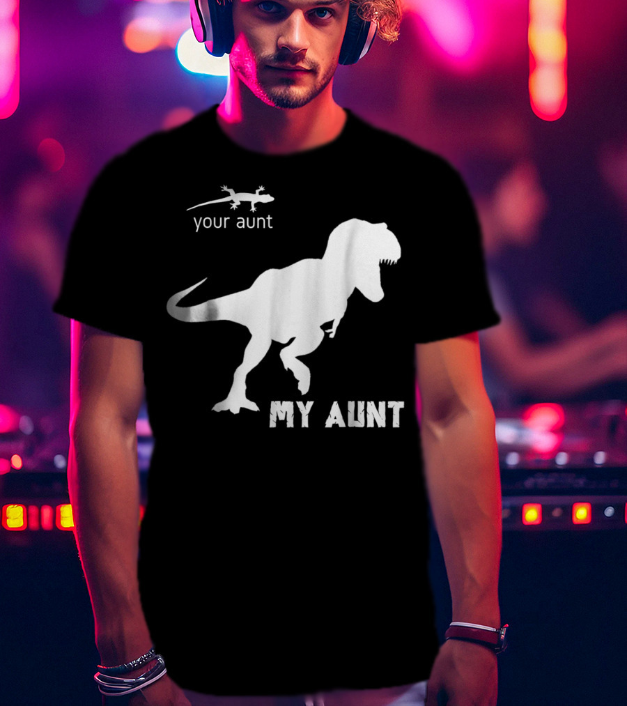Your Aunt Lizard My Aunt Dinosaur T-Rex T-Shirt