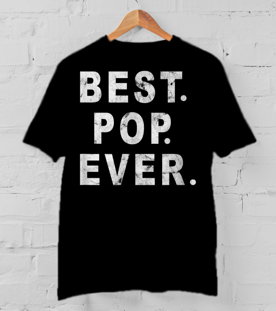 Best Pop Ever Dad Dad Papa Daddy Pop T-Shirt