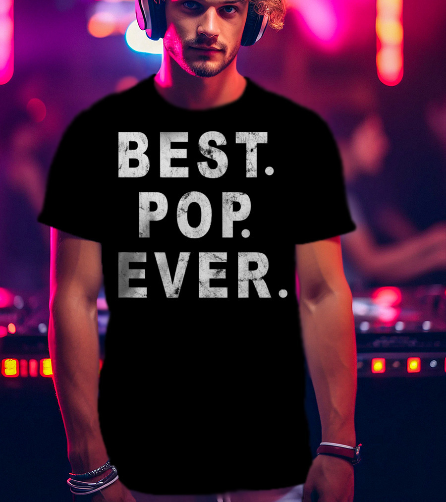Best Pop Ever Dad Dad Papa Daddy Pop T-Shirt