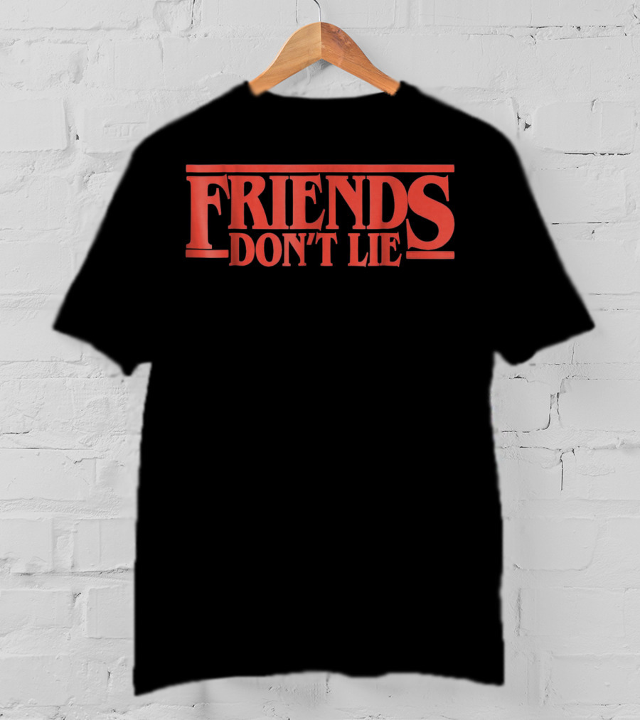 Friends Don't Lie Stranger Things Friendship Humor T-Shirt
