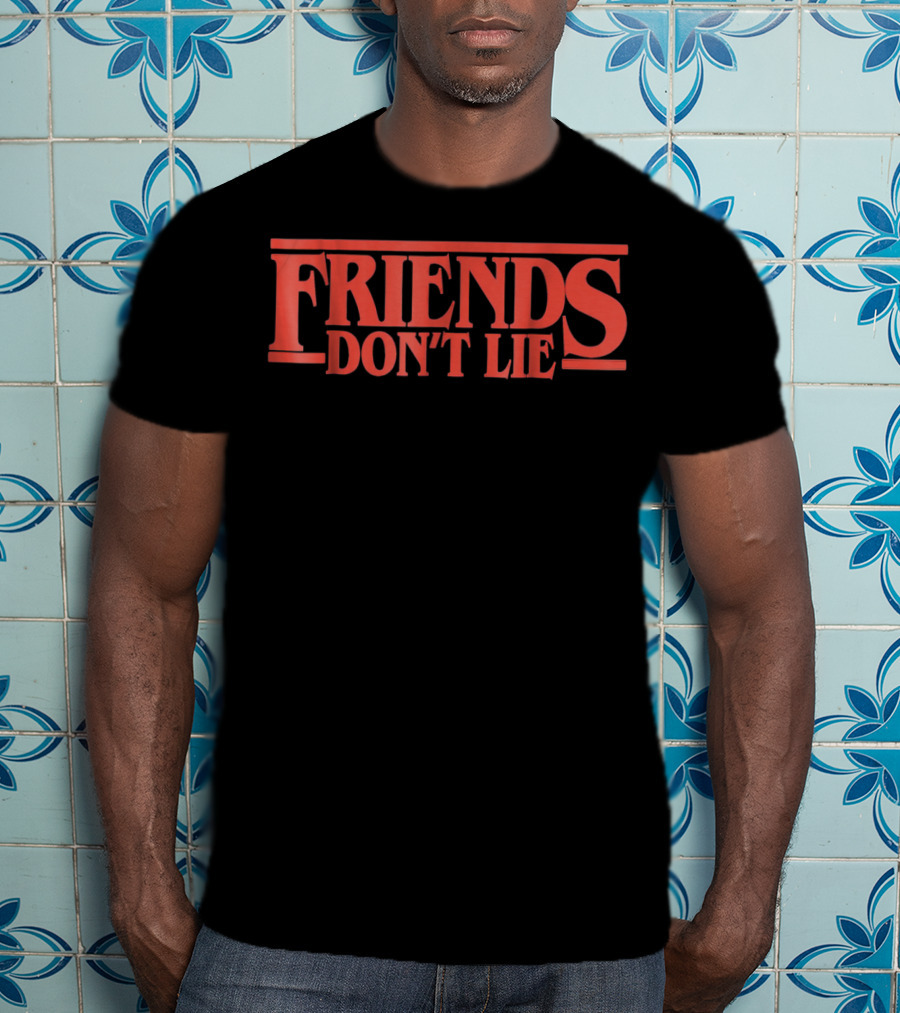 Friends Don't Lie Stranger Things Friendship Humor T-Shirt