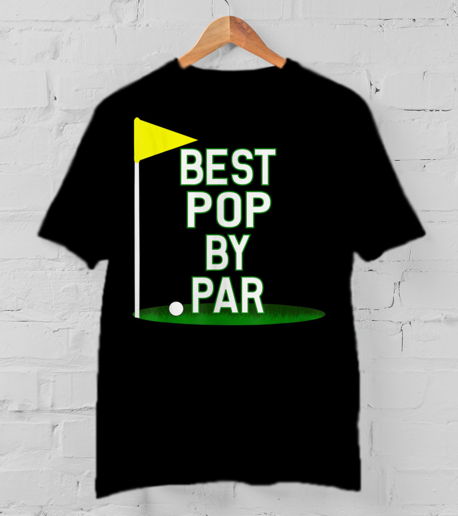 Best Pop By Par Funny Father's Day Golf Flag T-Shirt