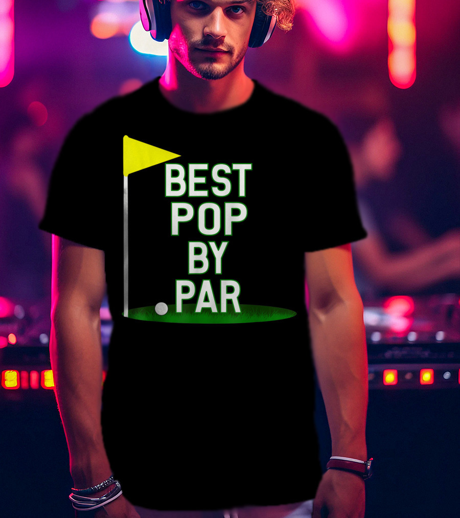 Best Pop By Par Funny Father's Day Golf Flag T-Shirt