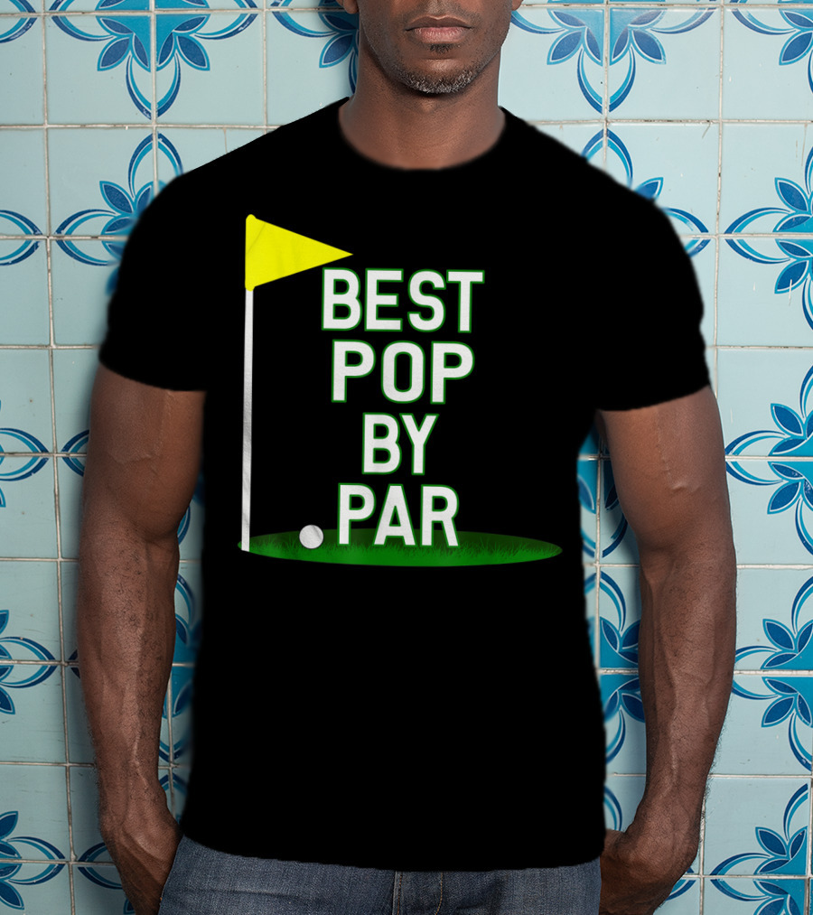 Best Pop By Par Funny Father's Day Golf Flag T-Shirt