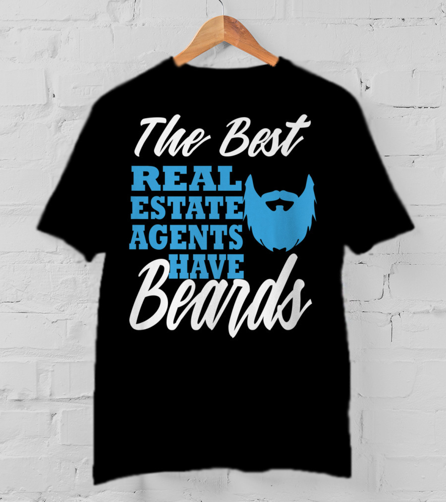 The Best Real Estate Agents Have Beards T-Shirt