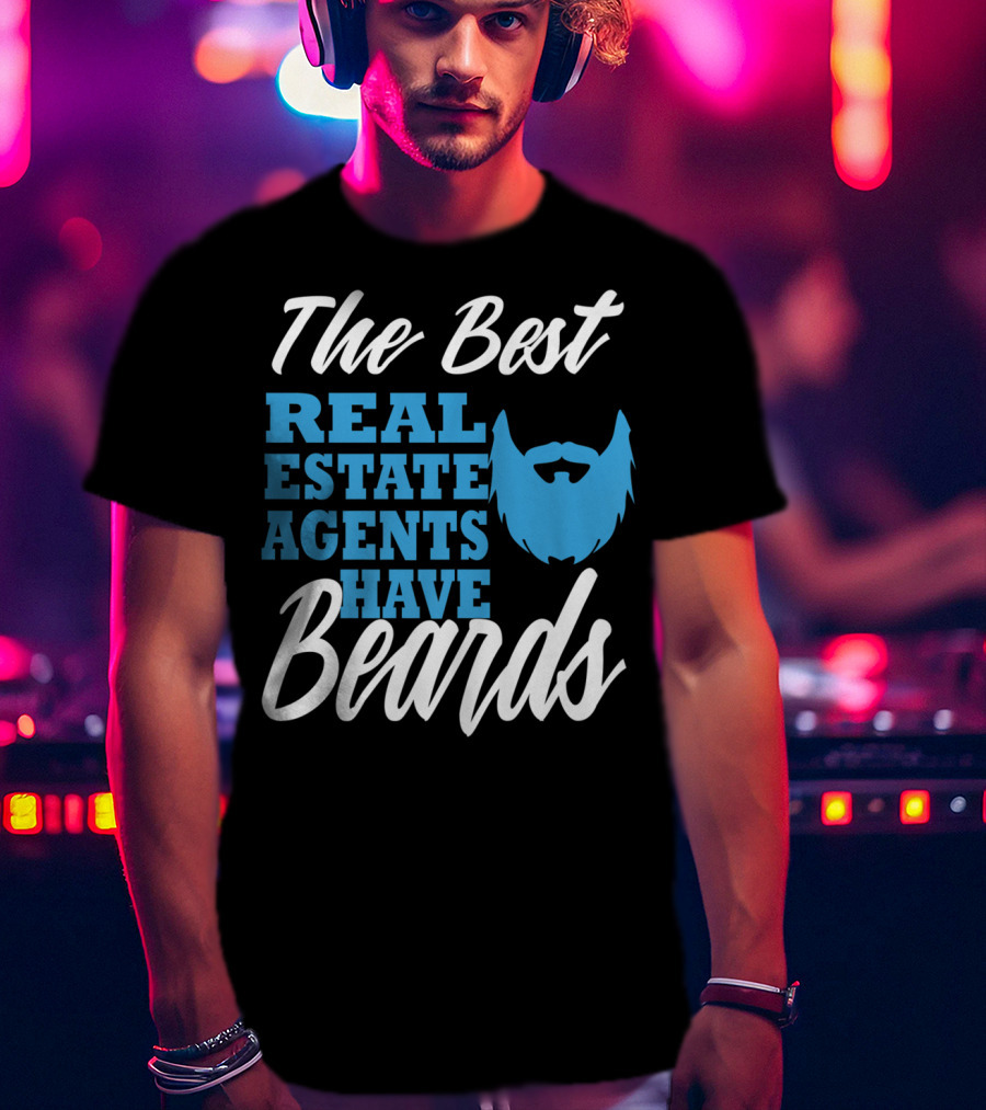 The Best Real Estate Agents Have Beards T-Shirt