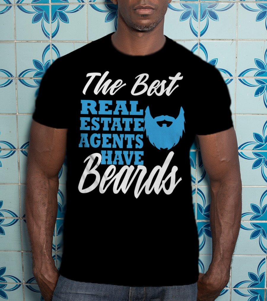 The Best Real Estate Agents Have Beards T-Shirt