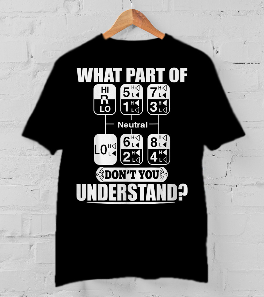 Funny Trucker Gearshift What Part Don't You Understand T-Shirt