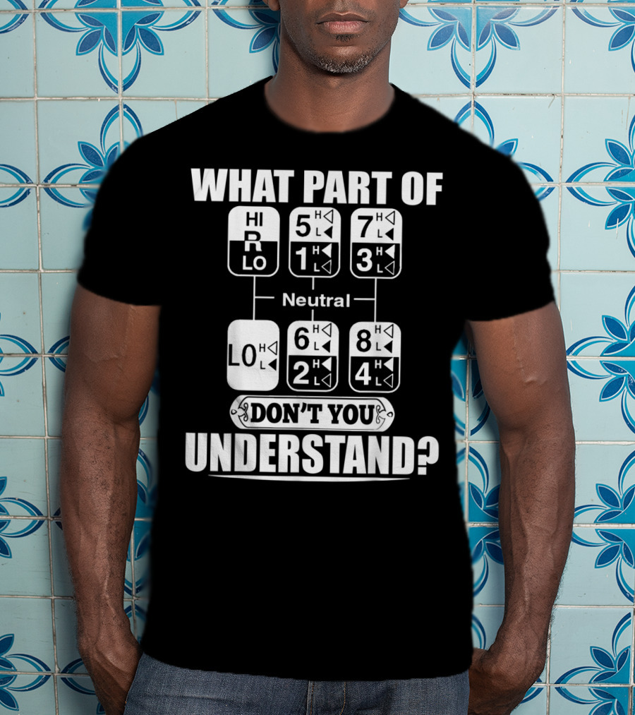 Funny Trucker Gearshift What Part Don't You Understand T-Shirt