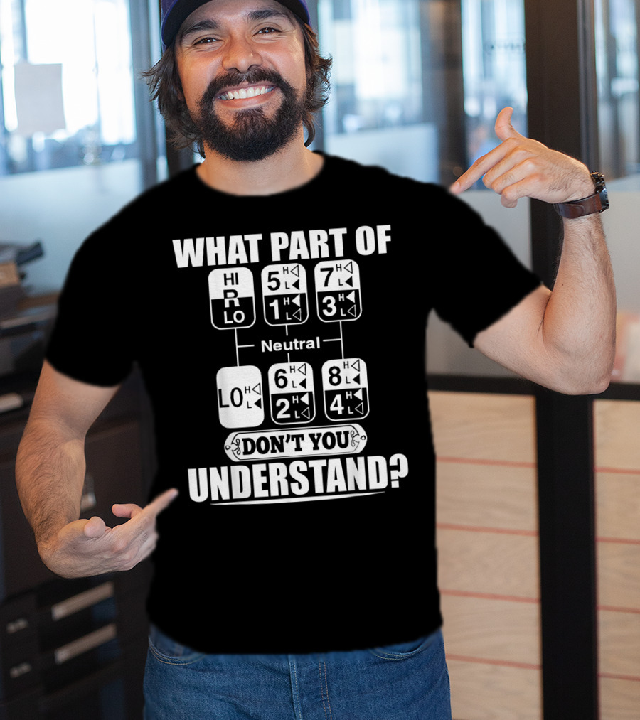 Funny Trucker Gearshift What Part Don't You Understand T-Shirt
