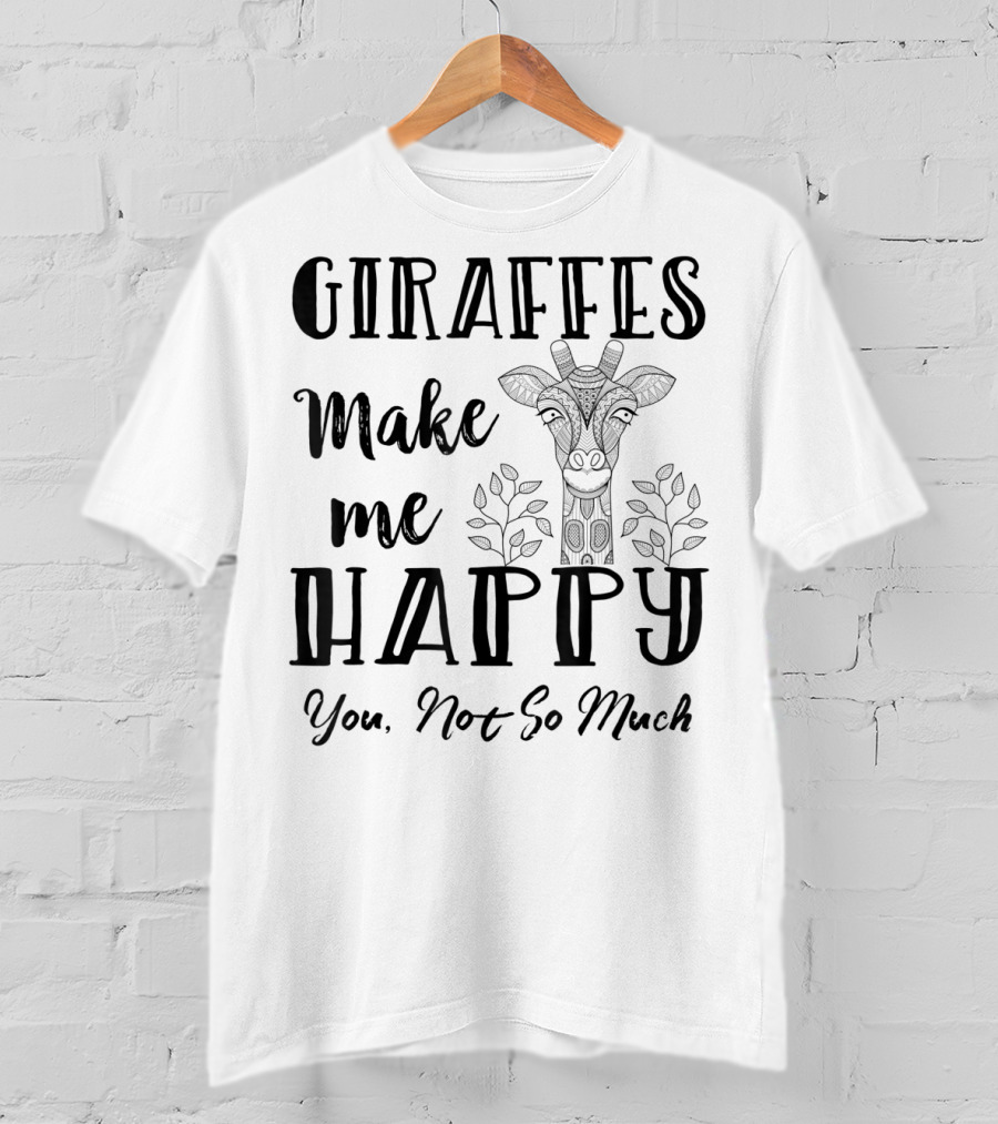 Giraffes Make Me Happy You Not So Much Giraffe Lovers T-Shirt