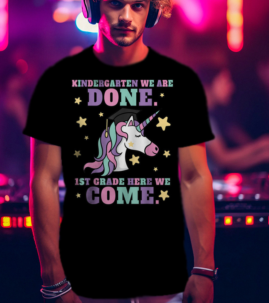 Kindergarten We Are Done 1st Grade Here We Come Magical Unicorn Graduation T-Shirt