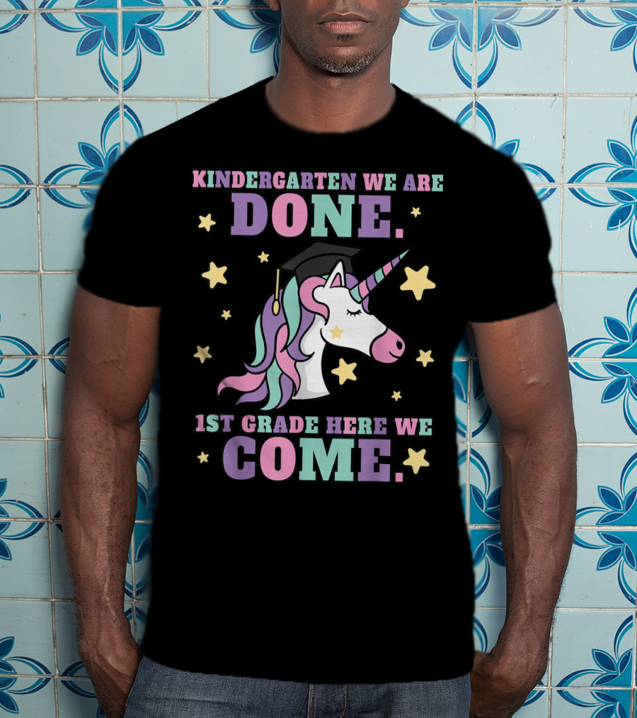 Kindergarten We Are Done 1st Grade Here We Come Magical Unicorn Graduation T-Shirt