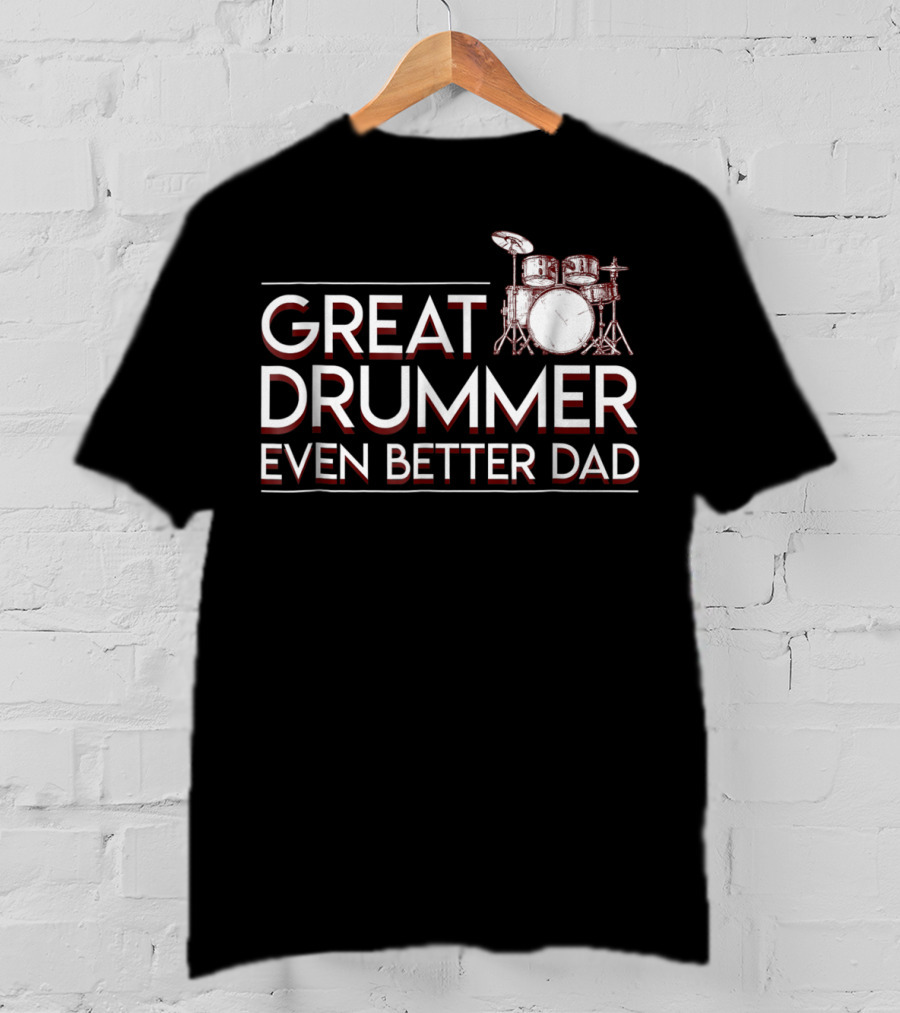 Great Drummer Even Better Dad Drum Set Musician Fatherhood Pride T-Shirt