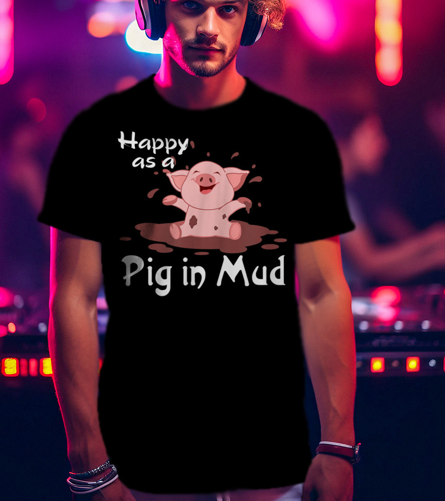 Happy As A Pig In Mud Playful Piggy In Splashes T-Shirt