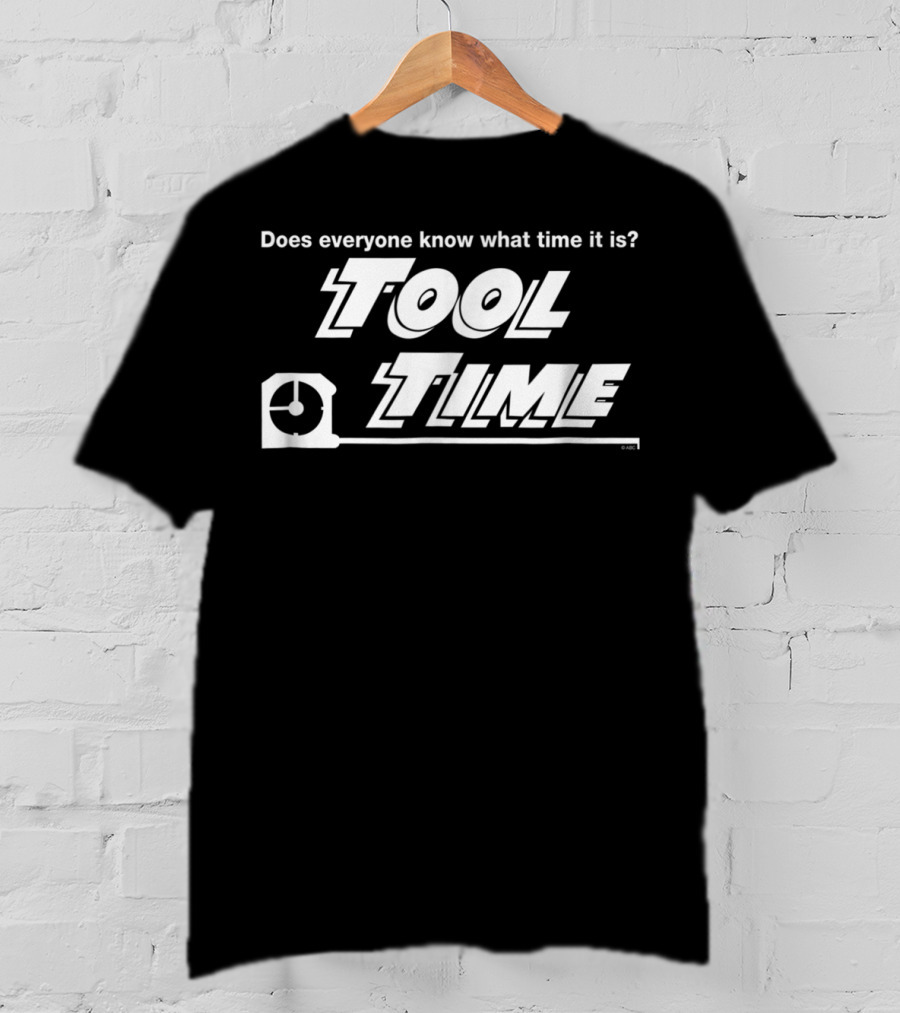 Does Everyone Know What Time It Is Tool Time T-Shirt