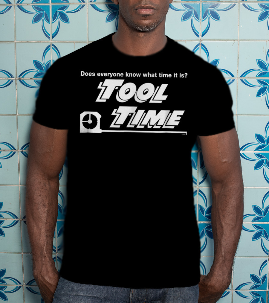 Does Everyone Know What Time It Is Tool Time T-Shirt