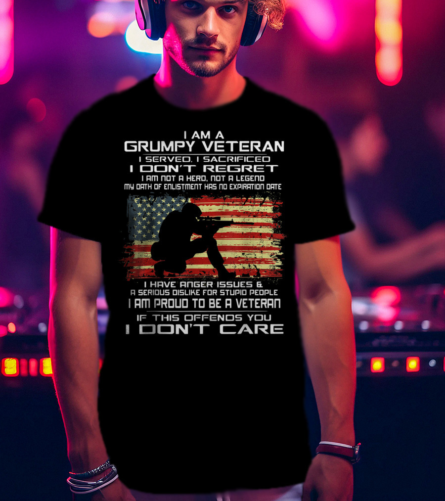 I Am A Grumpy Veteran I Served I Sacrificed I Don't Regret Proud American Flag Oath Enlistment No Expiration Anger Issues T-Shirt