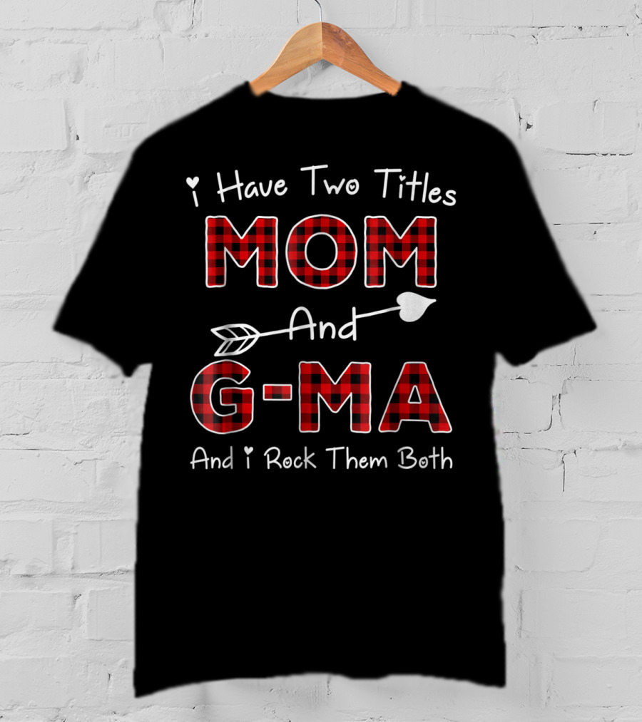 I Have Two Titles Mom And G-Ma Plaid And I Rock Them Both T-Shirt