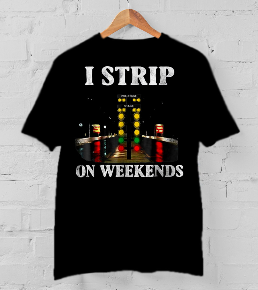 I Strip On Weekends Drag Racing Starting Line Lights T-Shirt