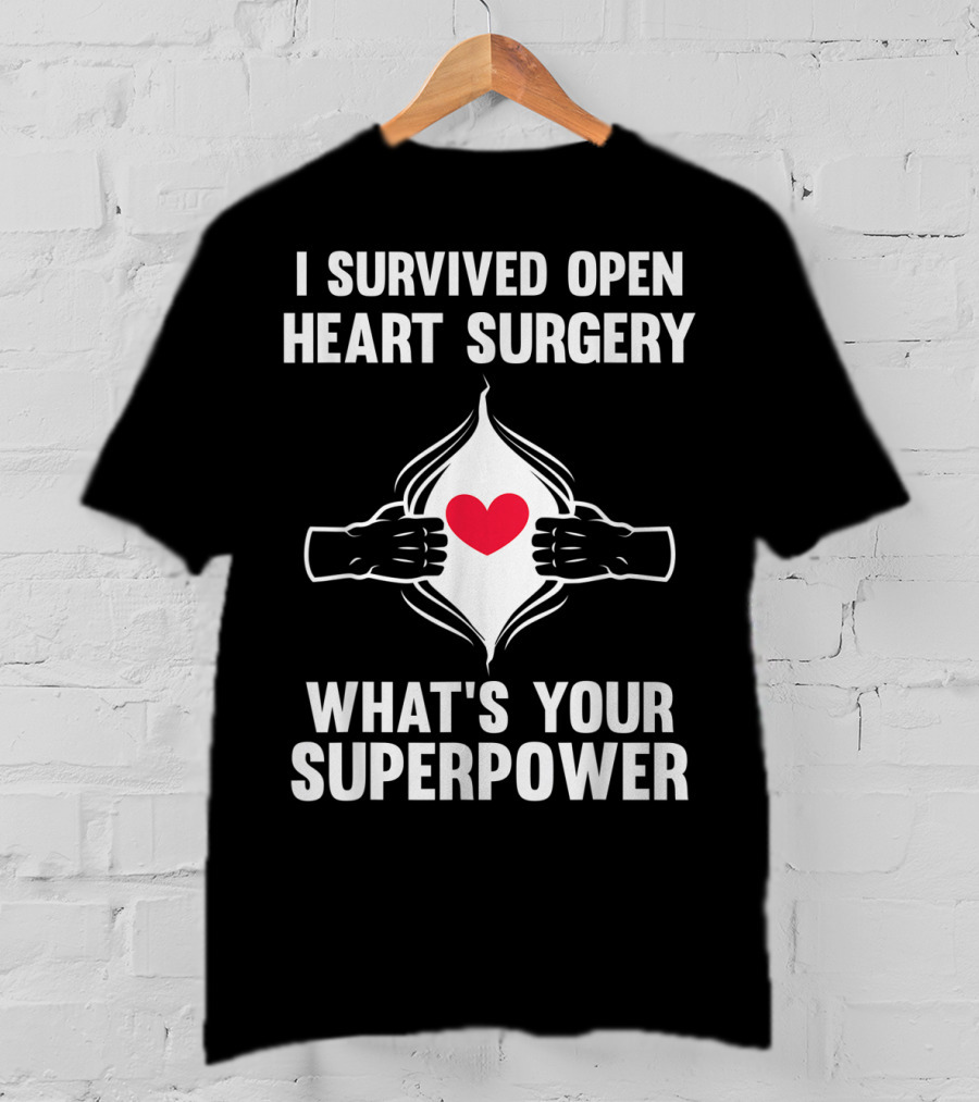 I Survived Open Heart Surgery What's Your Superpower T-Shirt