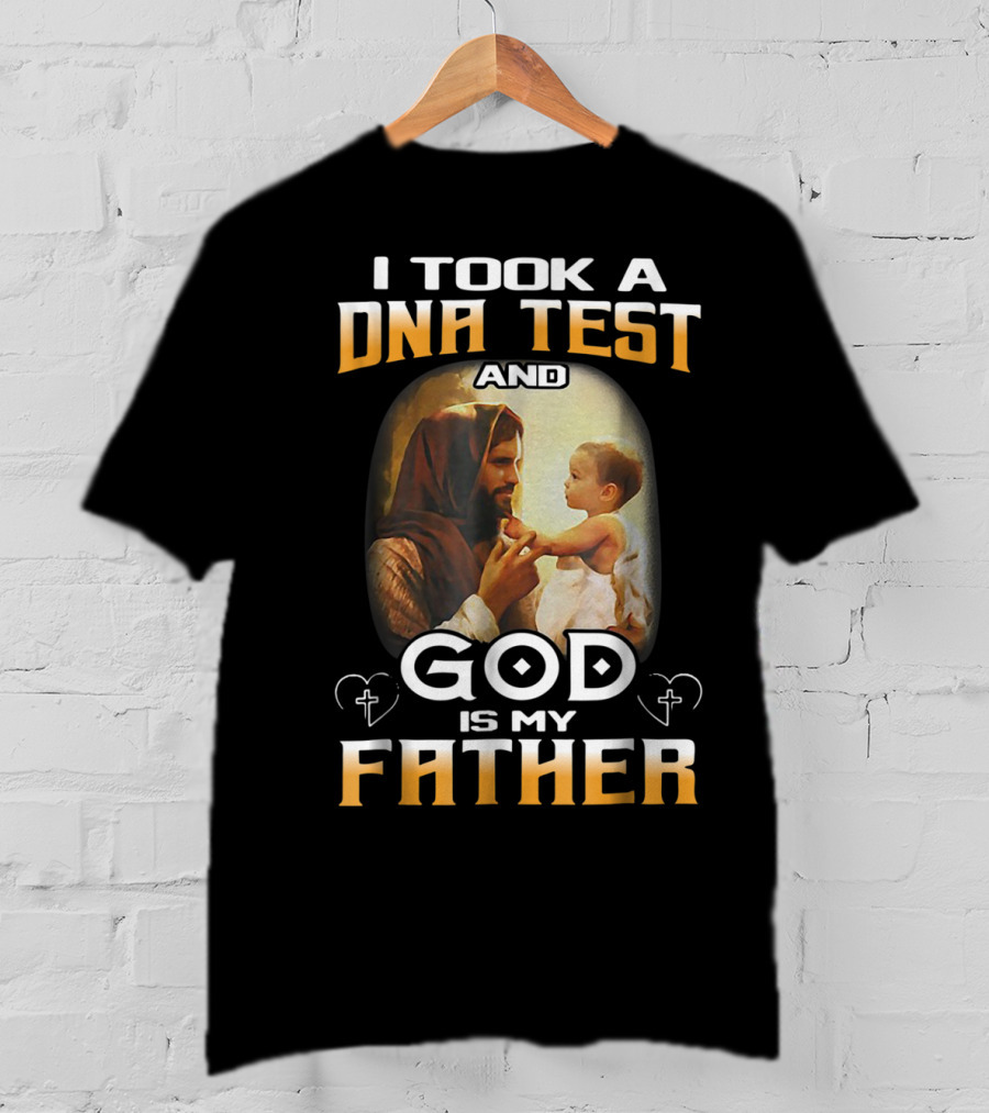 I Took A DNA Test And God Is My Father T-Shirt
