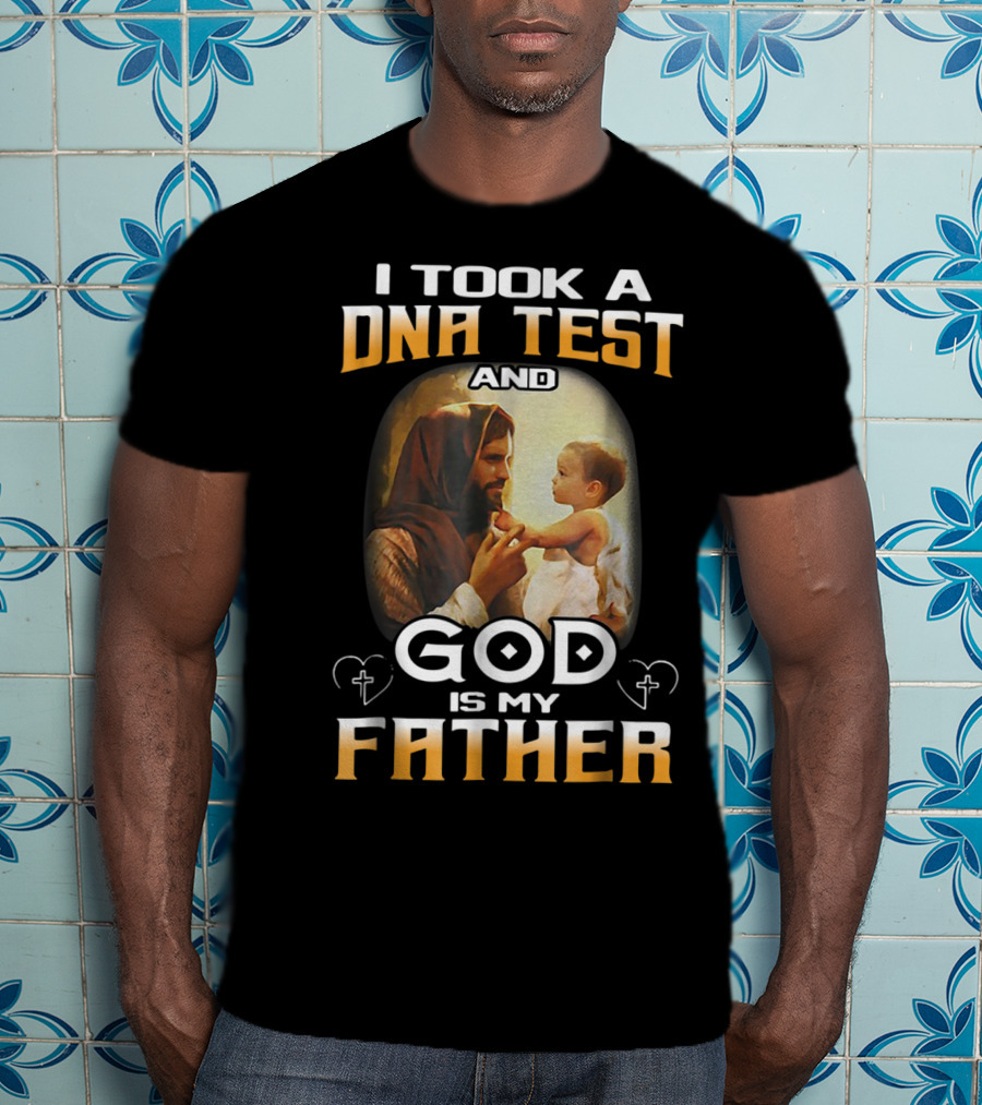 I Took A DNA Test And God Is My Father T-Shirt