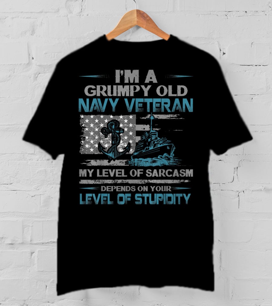 I'm A Grumpy Old Navy Veteran My Level Of Sarcasm Depends On Your Level Of Stupidity Anchor Warship Flag T-Shirt