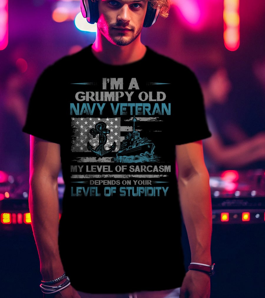 I'm A Grumpy Old Navy Veteran My Level Of Sarcasm Depends On Your Level Of Stupidity Anchor Warship Flag T-Shirt