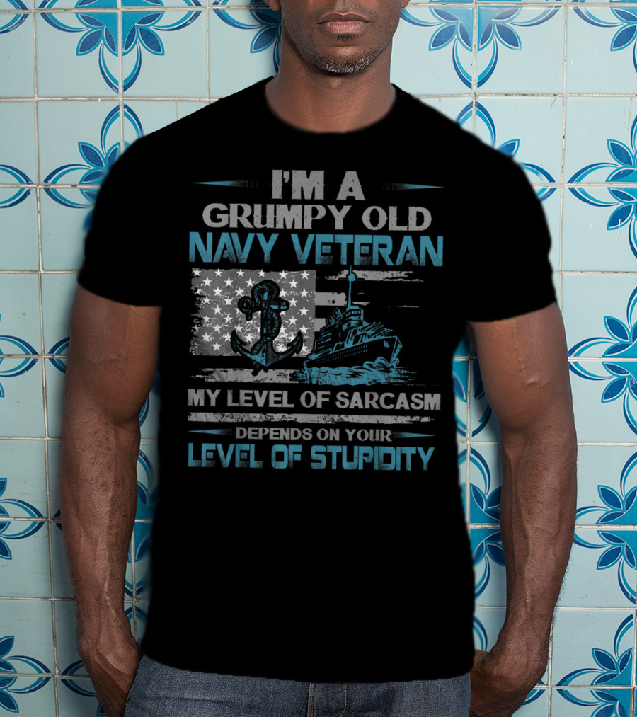 I'm A Grumpy Old Navy Veteran My Level Of Sarcasm Depends On Your Level Of Stupidity Anchor Warship Flag T-Shirt