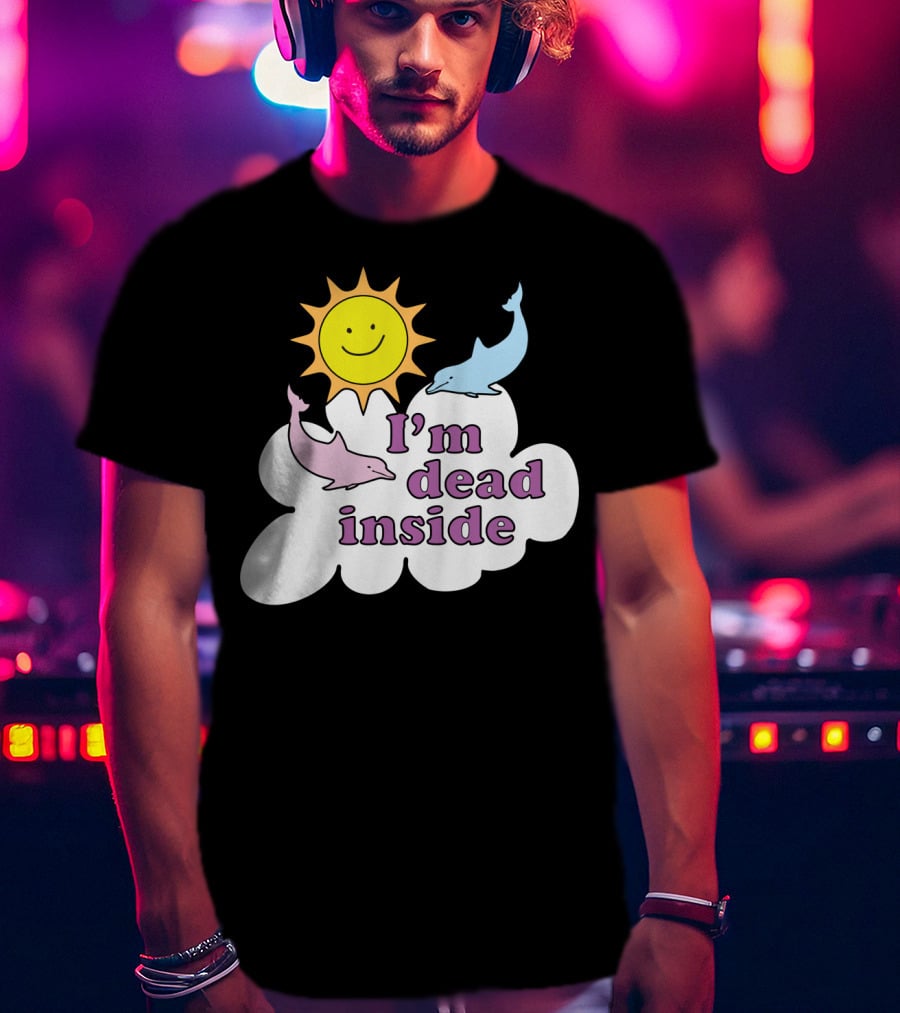 I'm Dead Inside Happy Sunshine And Dolphins T-Shirt