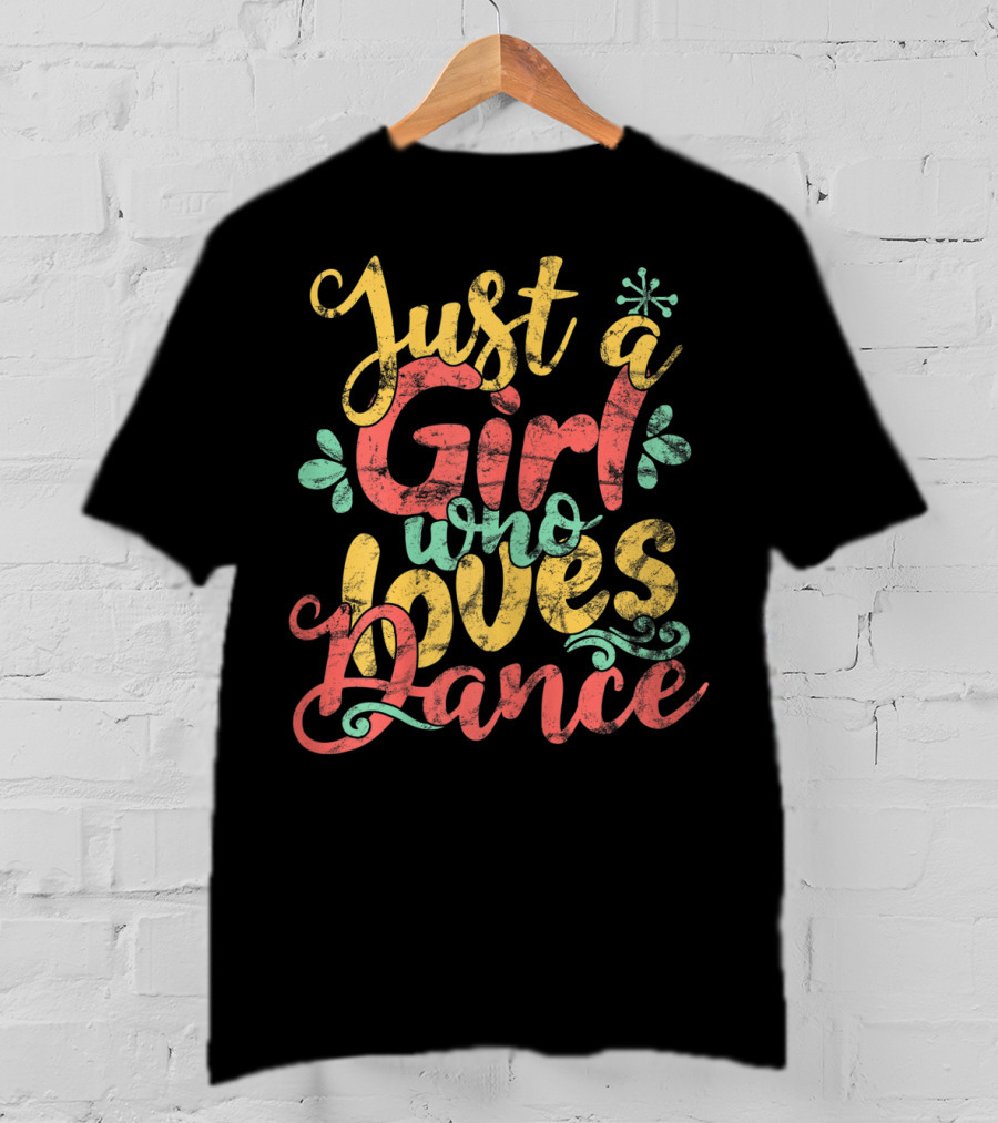 Just A Girl Who Loves Dance T-Shirt