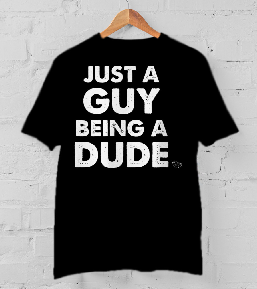 Just A Guy Being A Dude Casual Sentiment T-Shirt