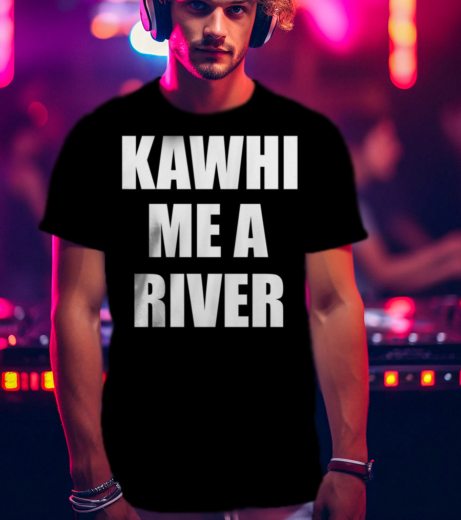KAWHI ME A RIVER Tee Featuring NBA Superstar Inspiration T-Shirt