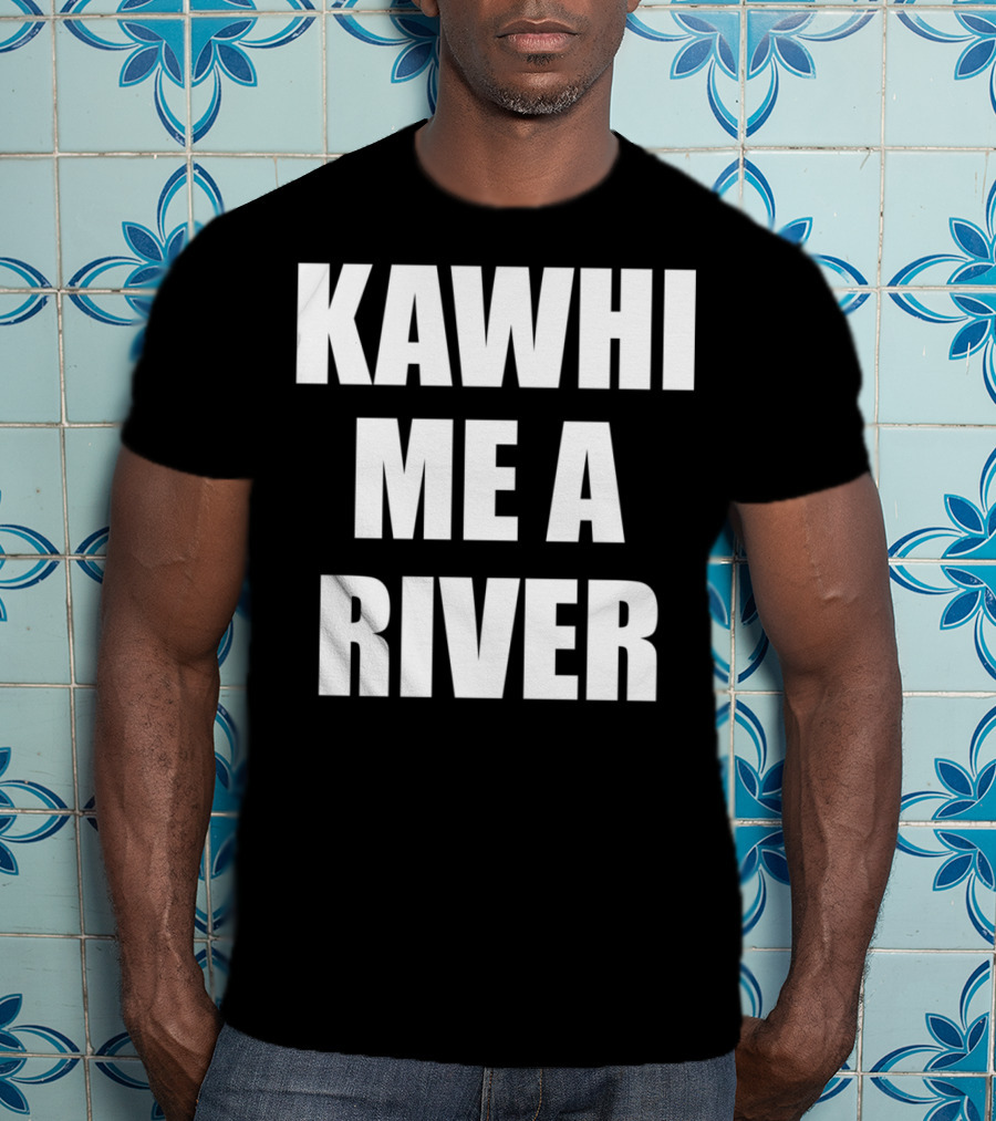 KAWHI ME A RIVER Tee Featuring NBA Superstar Inspiration T-Shirt