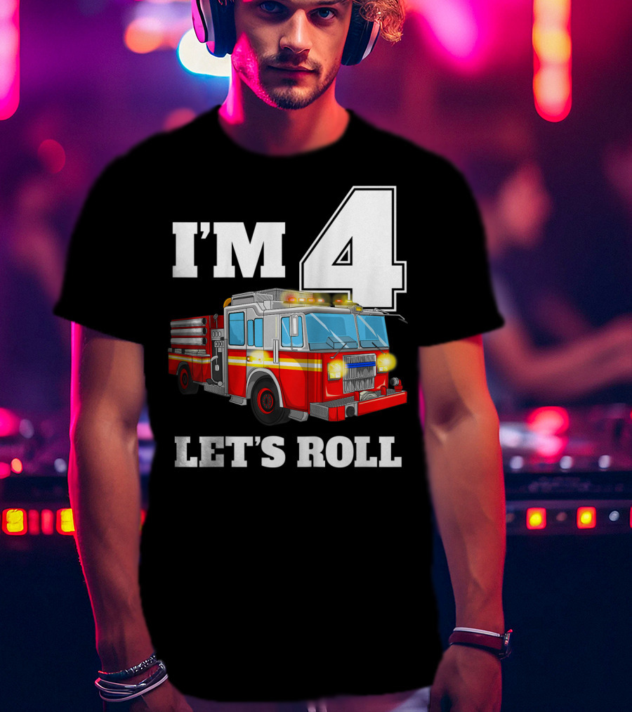 I'm 4 Let's Roll Fire Truck Birthday Boy Firefighter T-Shirt