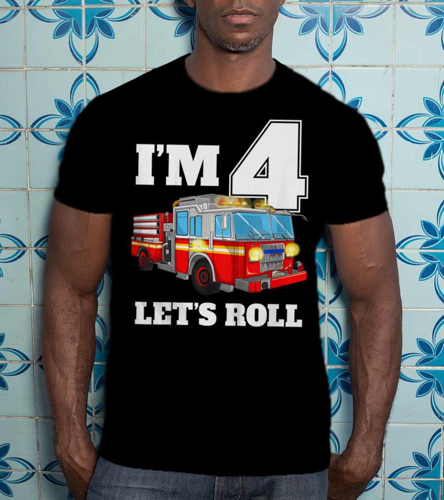 I'm 4 Let's Roll Fire Truck Birthday Boy Firefighter T-Shirt