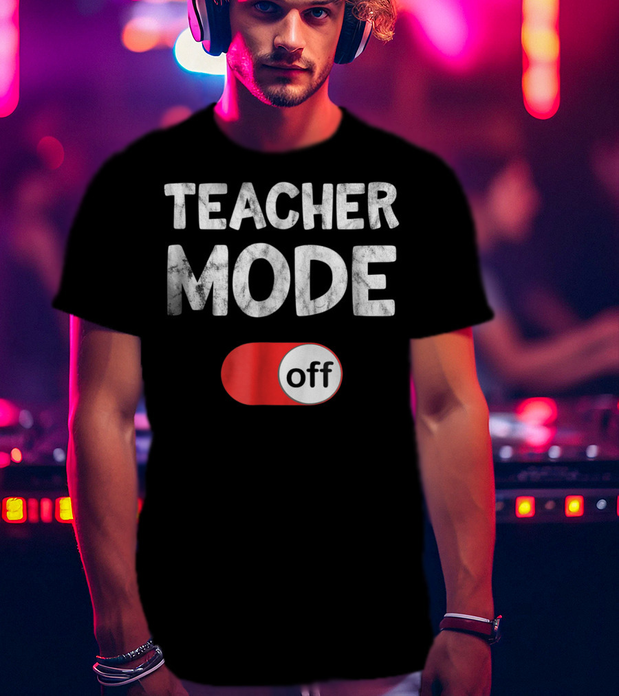 Last Day School Teacher Mode Off Funny T-Shirt