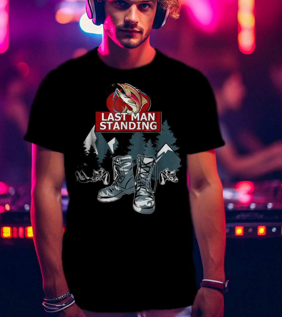 Last Man Standing Camping Boots Mountains Fish T-Shirt