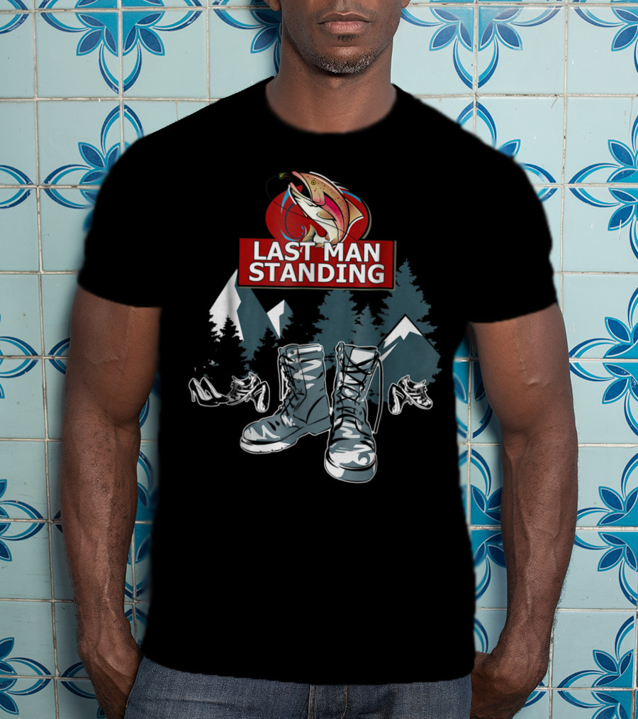 Last Man Standing Camping Boots Mountains Fish T-Shirt