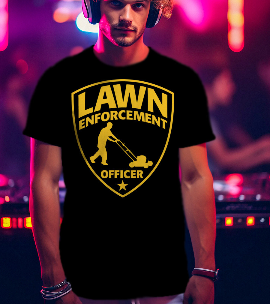 Lawn Enforcement Officer Dad Father's Day Badge Mowing T-Shirt