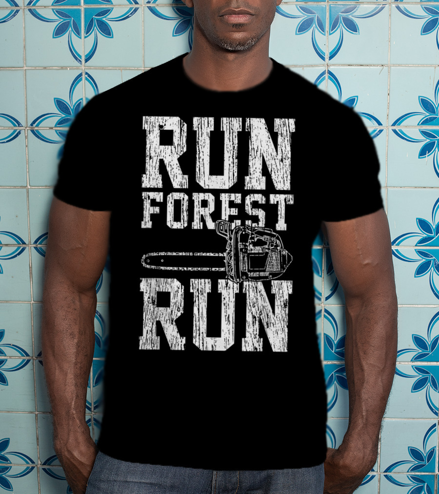 Run Forest Run Chainsaw Lumberjack T-Shirt