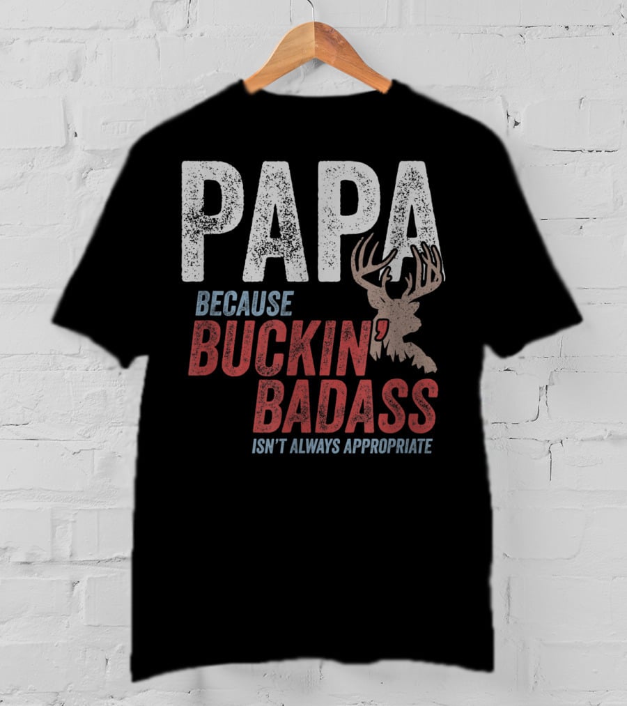Papa Because Buckin' Badass Isn't Always Appropriate T-Shirt