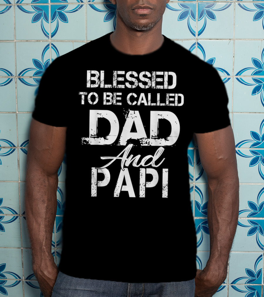 Blessed To Be Called Dad And Papi Christian Father T-Shirt