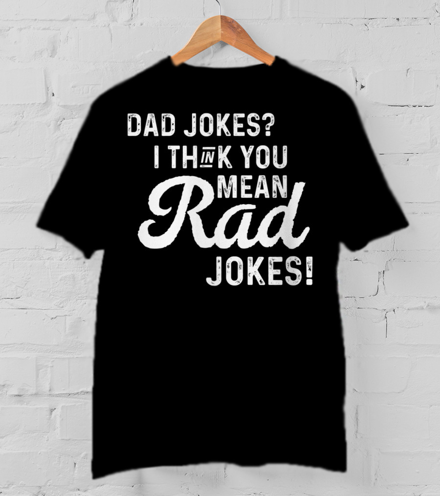 Mens Dad Jokes I Think You Mean Rad Jokes Fathers T-Shirt