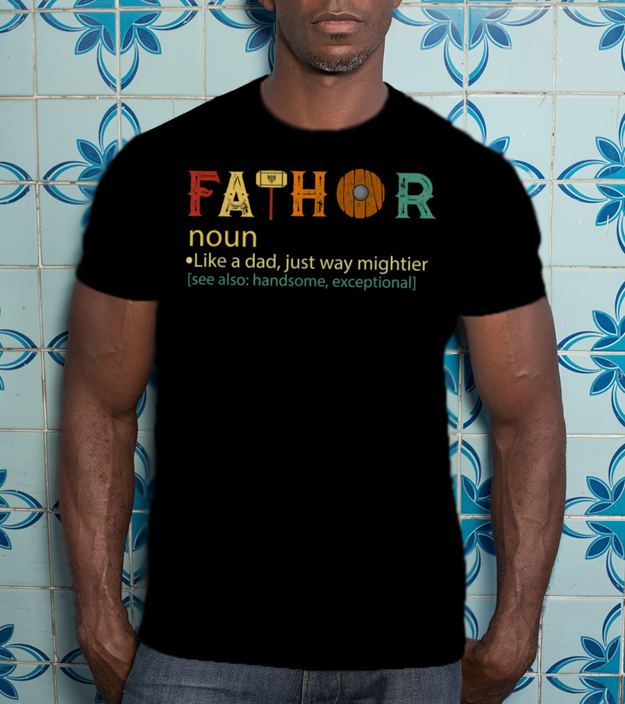 Fathor Like A Dad Just Way Mightier Handsome Exceptional Noun T-Shirt