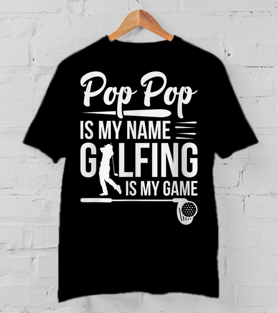 Pop Pop Is My Name Golfing Is My Game Father's Day T-Shirt